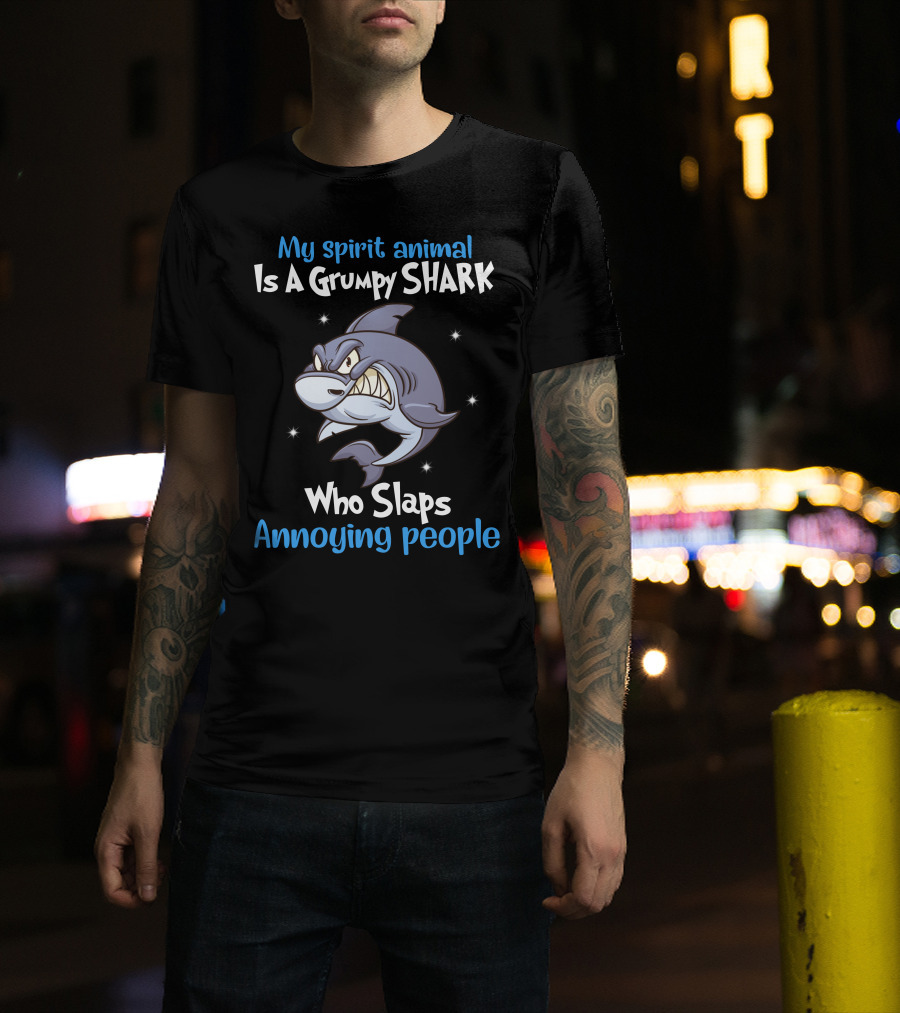 My Spirit Animal Is A Grumpy Shark Who Slaps Annoying People T-Shirt