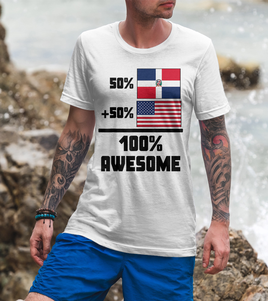 50% Dominican Republic 50% American 100% Awesome Flag T-Shirt