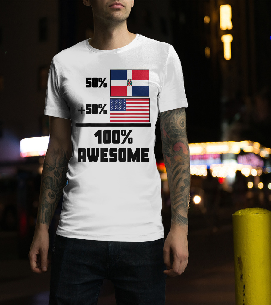50% Dominican Republic 50% American 100% Awesome Flag T-Shirt