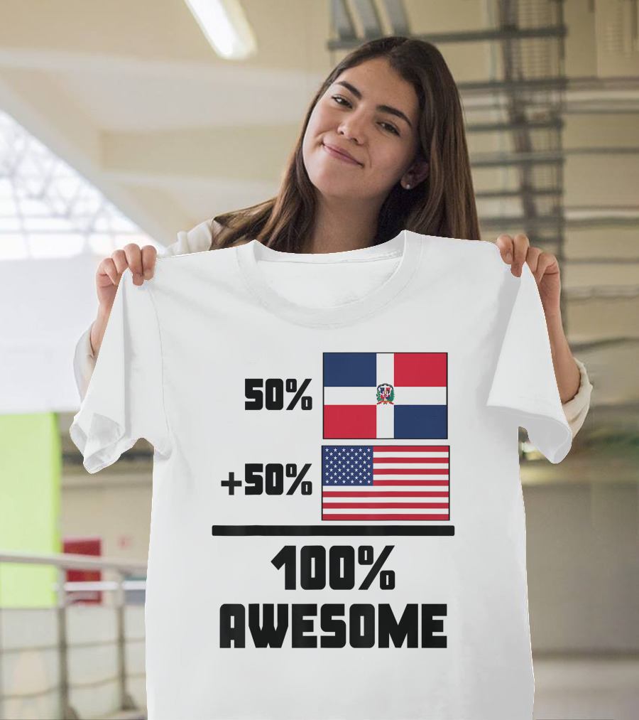50% Dominican Republic 50% American 100% Awesome Flag T-Shirt