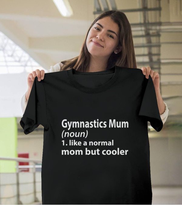 Gymnastics Mum Definition Noun Like A Normal Mom But Cooler T-Shirt