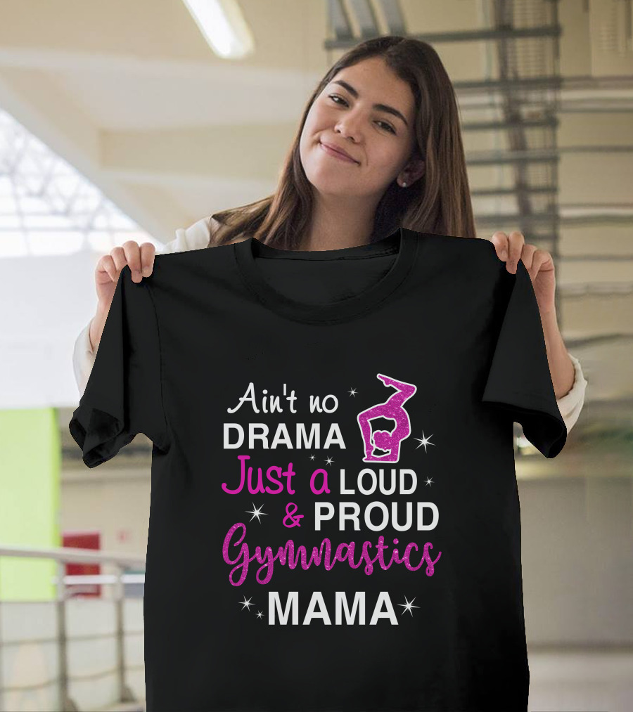 Ain't No Drama Just a Loud and Proud Gymnastics Mama T-Shirt