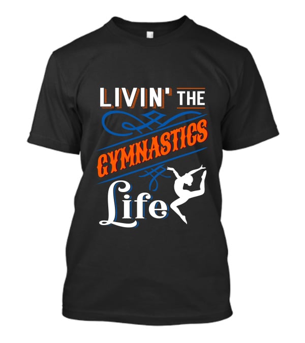 Livin' The Gymnastics Life T-Shirt