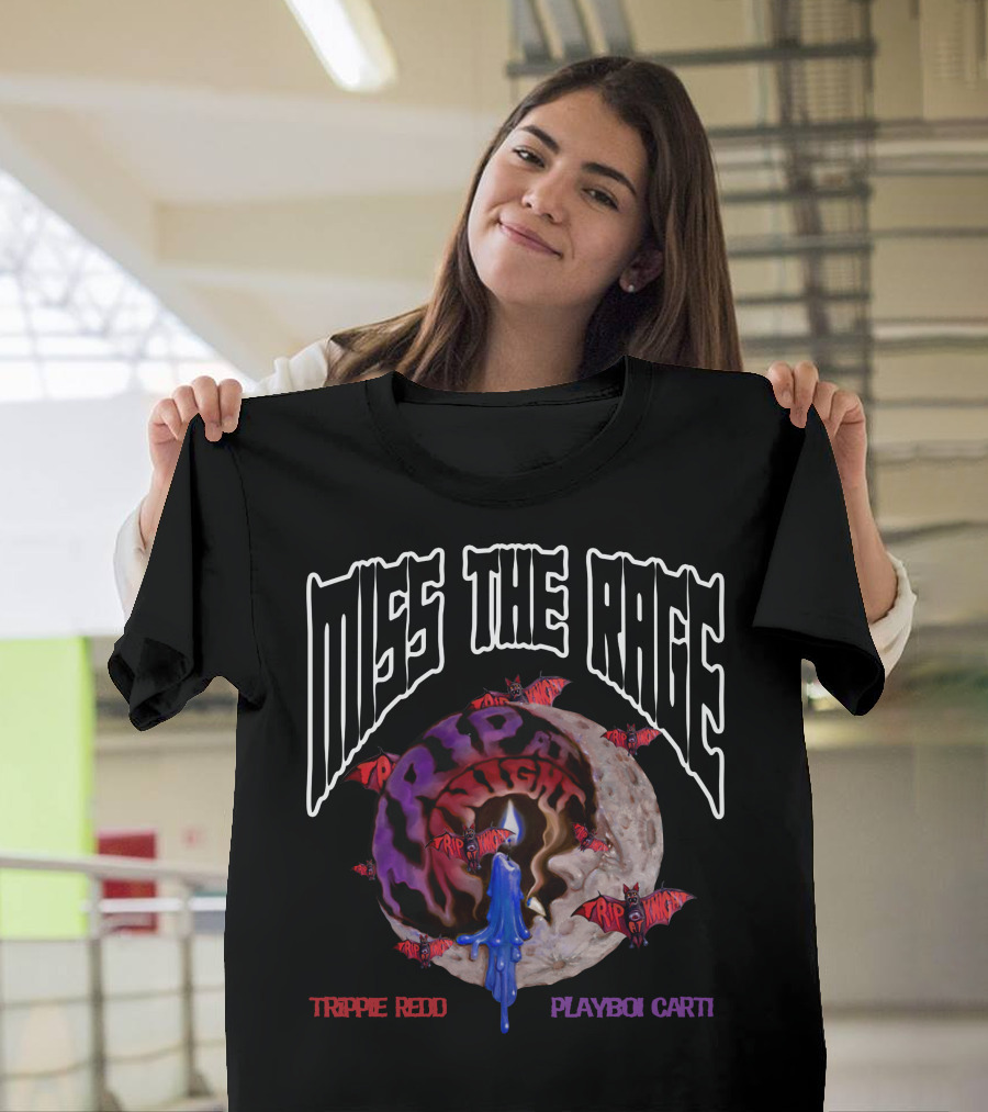 Miss The Rage Trippie Redd Playboi Carti Trip At Knight T-Shirt