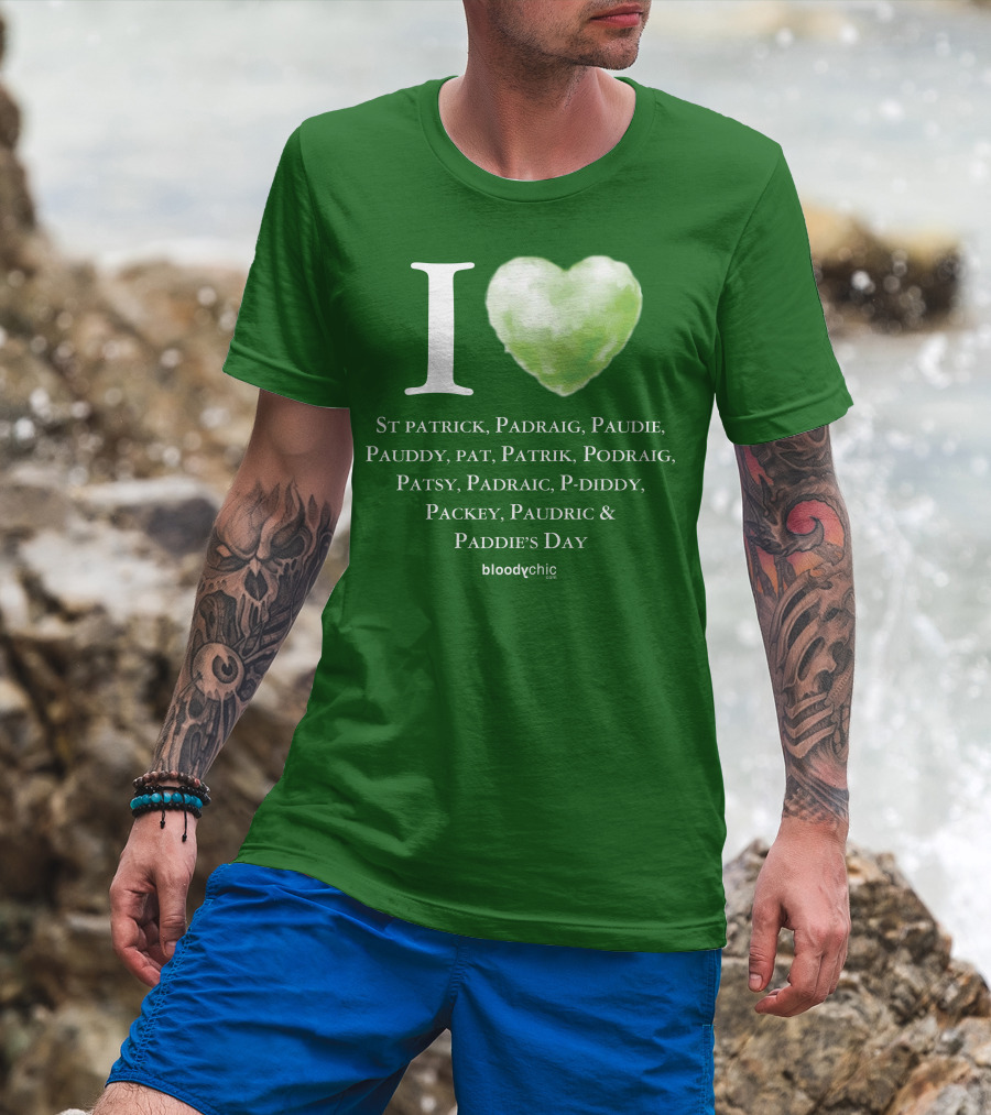 I Love St Patrick Padraig Paudie Pauddy Pat Patrik Podraig Patsy Padraic P-Diddy Packey Paudric Paddie’s Day T-Shirt