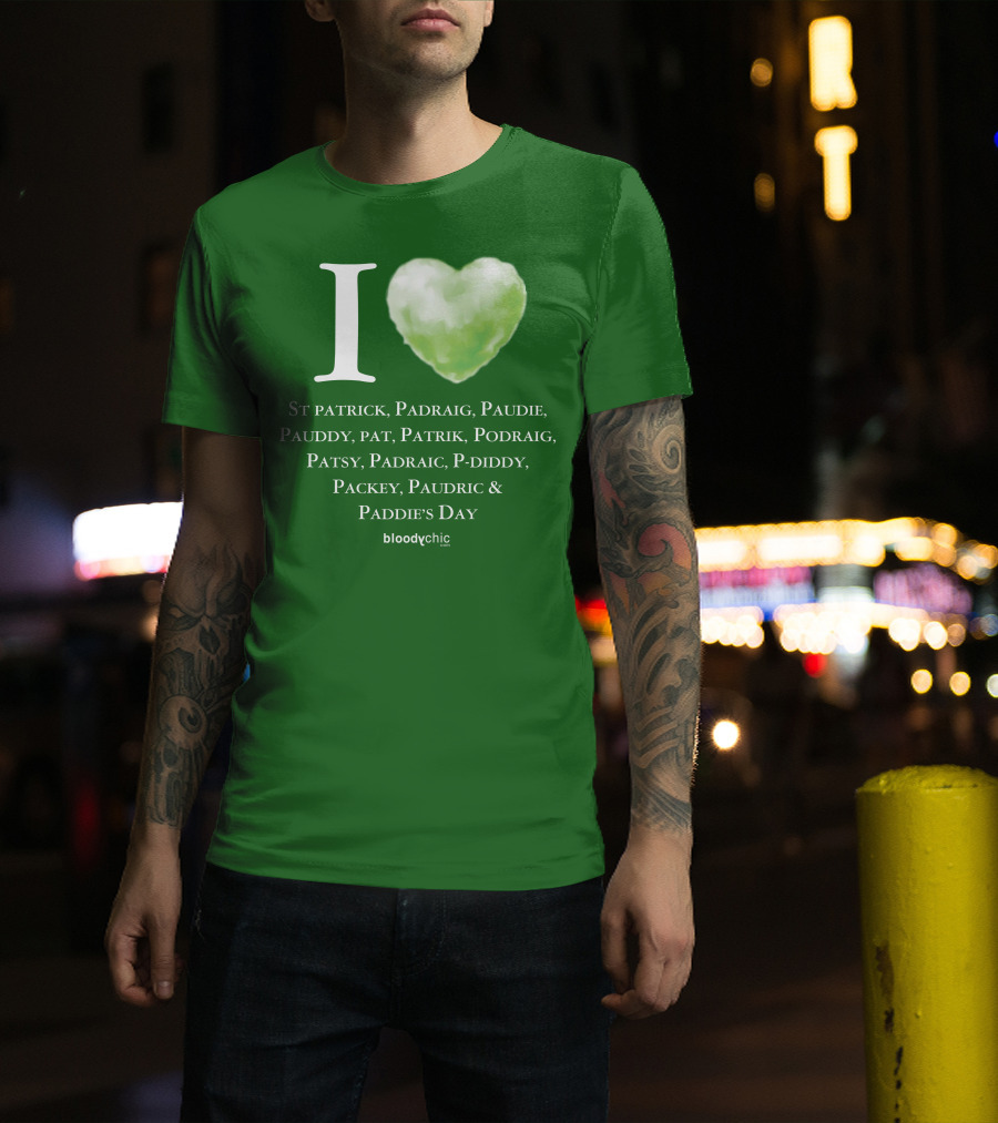 I Love St Patrick Padraig Paudie Pauddy Pat Patrik Podraig Patsy Padraic P-Diddy Packey Paudric Paddie’s Day T-Shirt