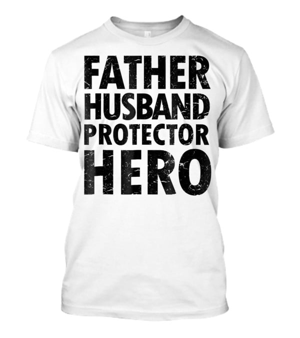 FATHER HUSBAND PROTECTOR HERO Father's Day Gift Idea T-Shirt