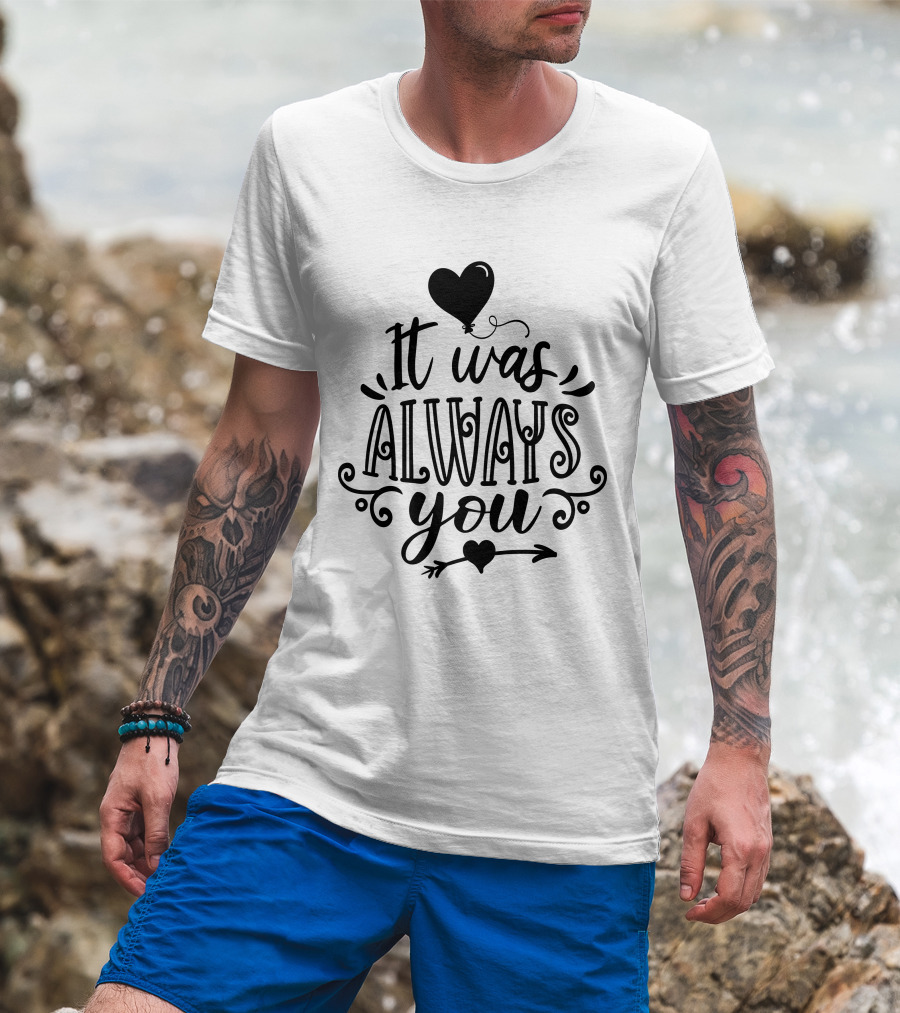 It Was Always You Heart Balloon And Arrow T-Shirt