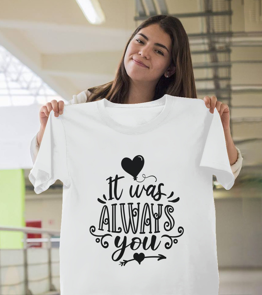It Was Always You Heart Balloon And Arrow T-Shirt