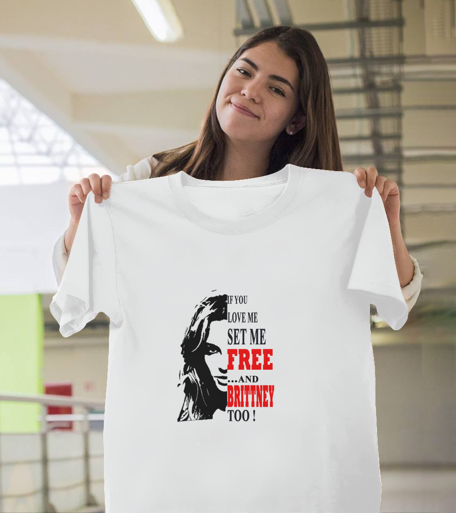 If You Love Me Set Me Free and Britney Too T-Shirt