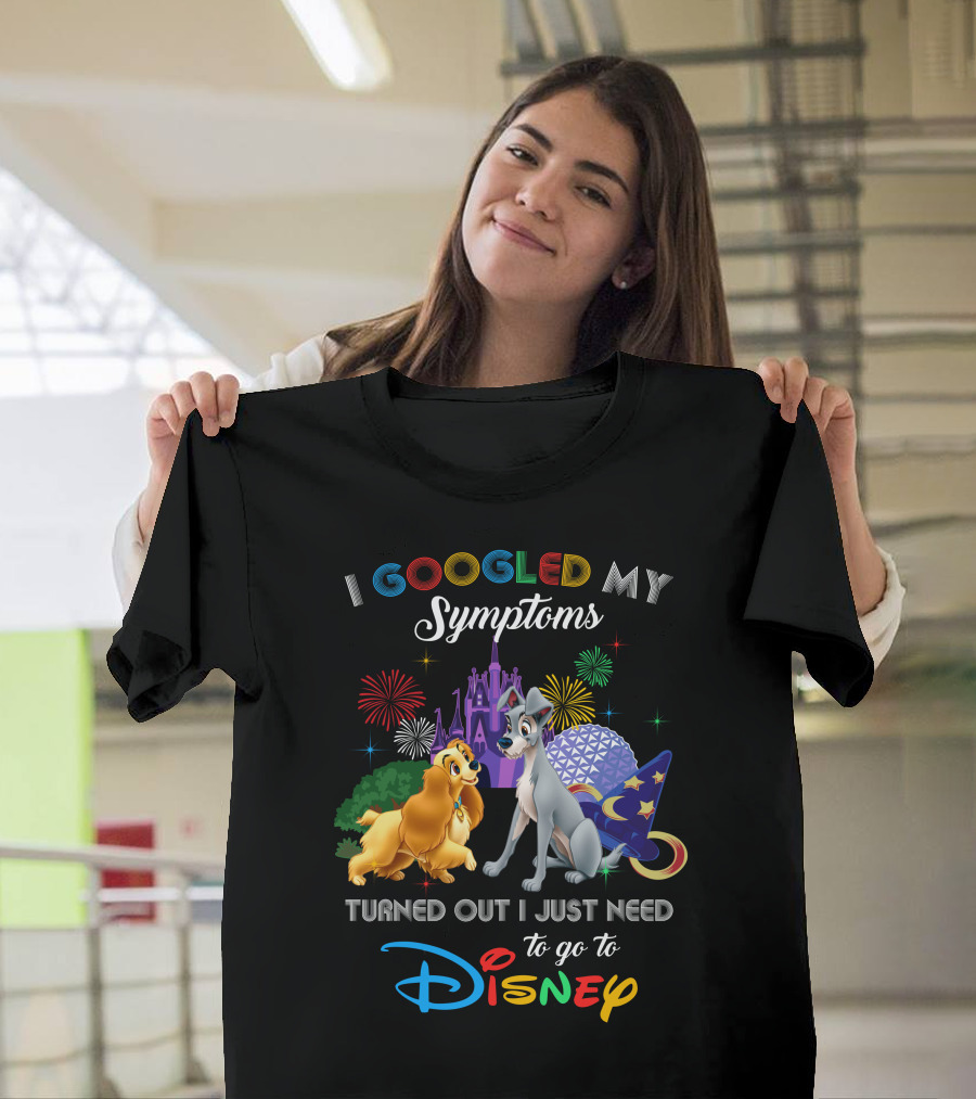I Googled My Symptoms Turned Out I Just Need To Go To Disney Lady And The Tramp T-Shirt