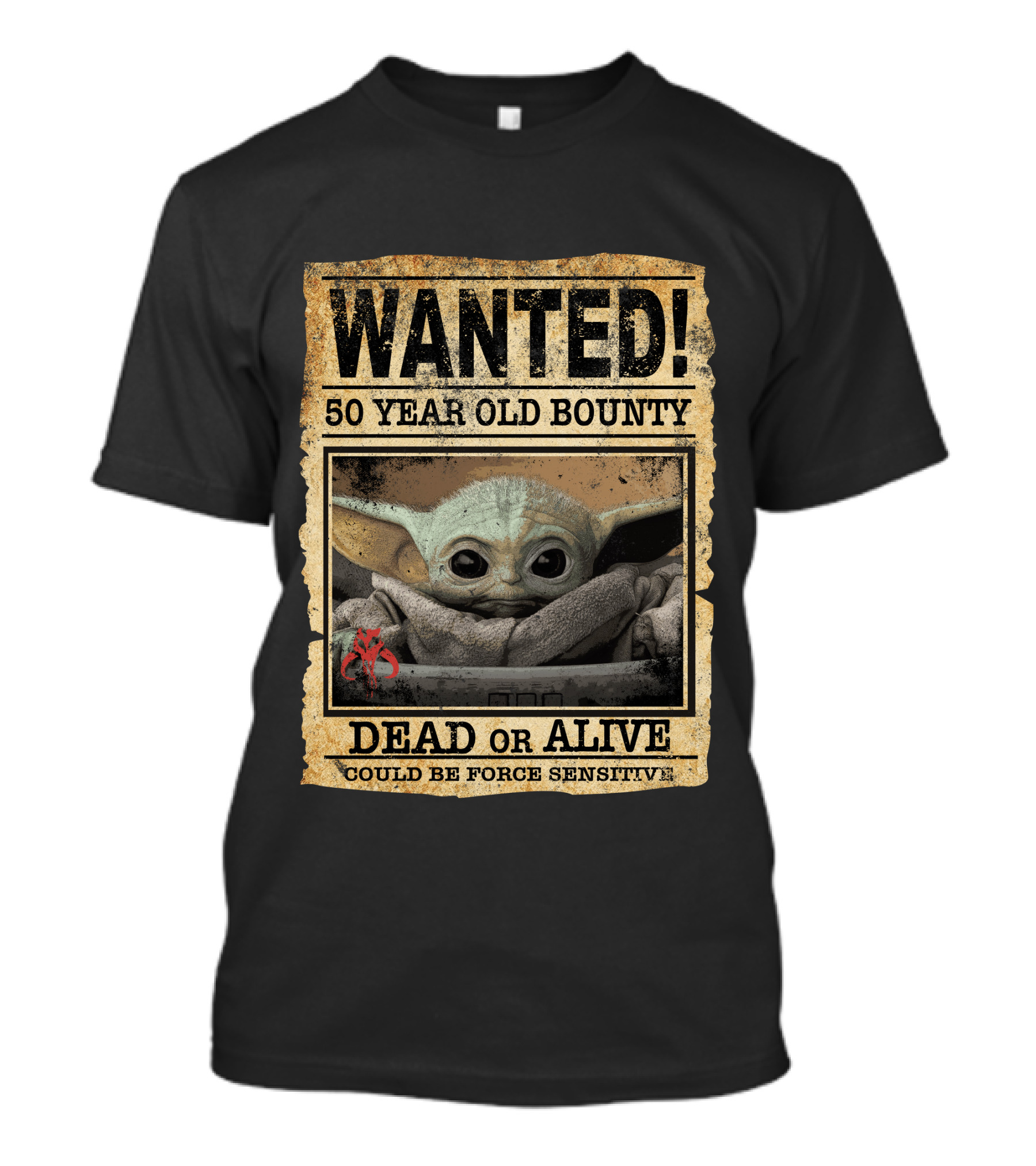 WANTED 50 Year Old Bounty Dead Or Alive Could Be Force Sensitive Baby Yoda T-Shirt
