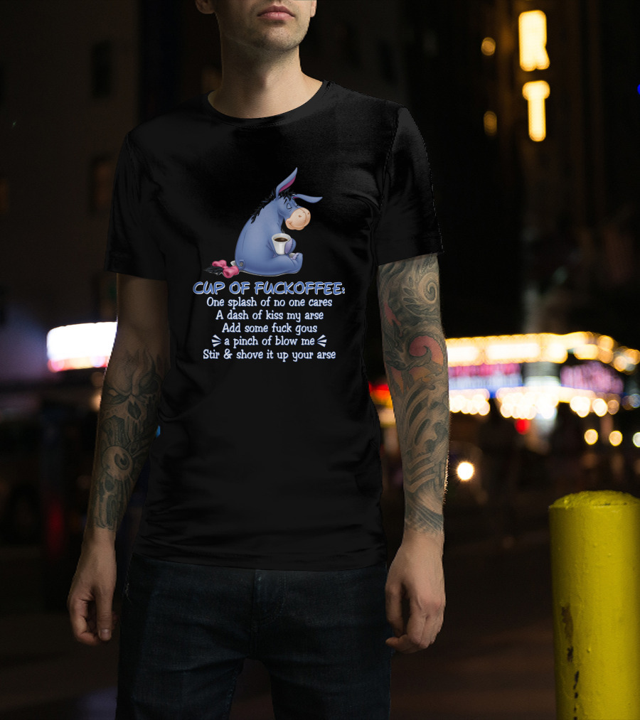 Eeyore Cup Of Fuckoffee Recipe Stir And Shove Up Your Arse T-Shirt