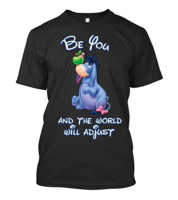 Be You Eeyore And The World Will Adjust T-Shirt