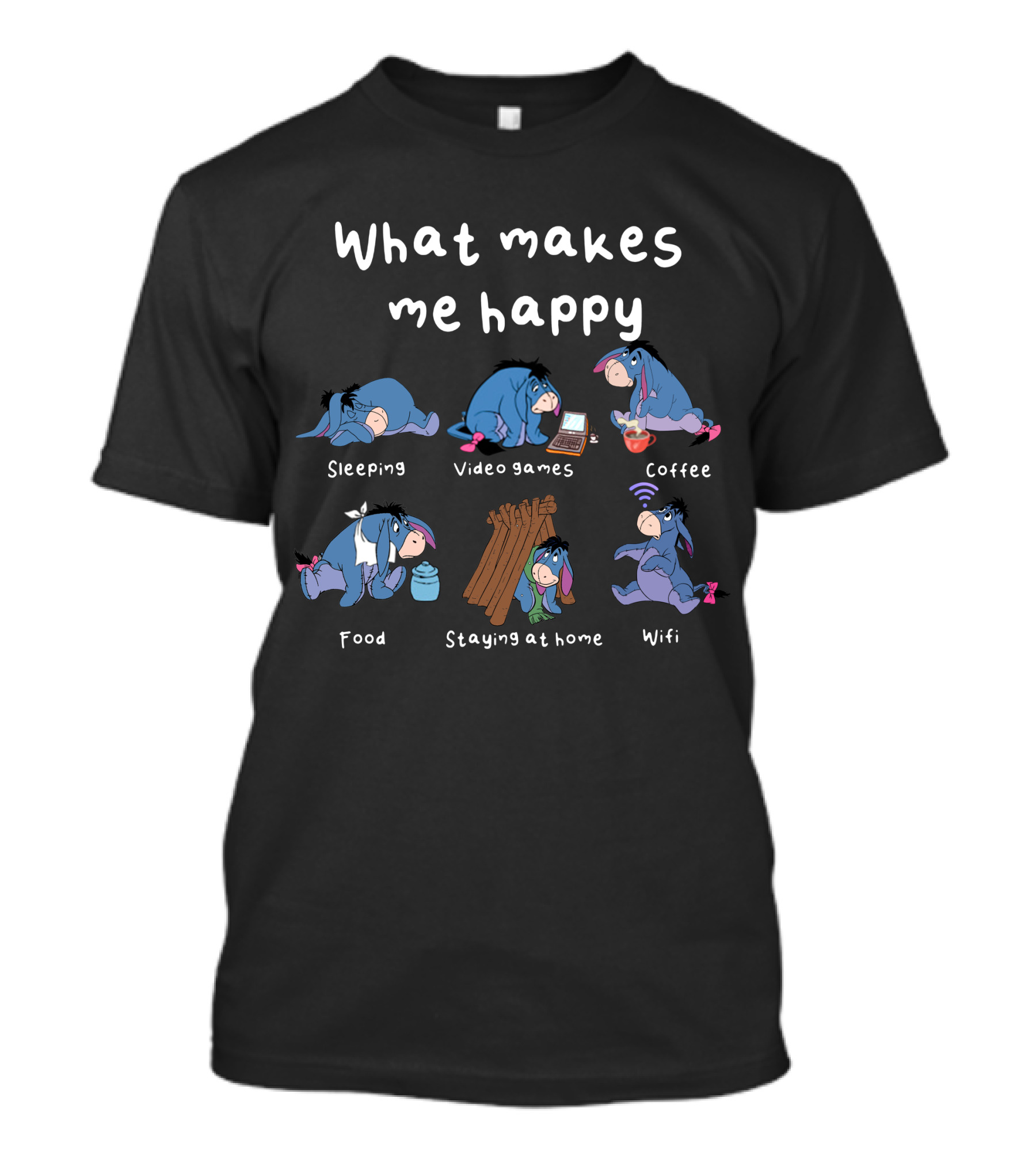 What Makes Me Happy: Eeyore Sleeping Video Games Coffee Food Staying At Home Wifi T-Shirt