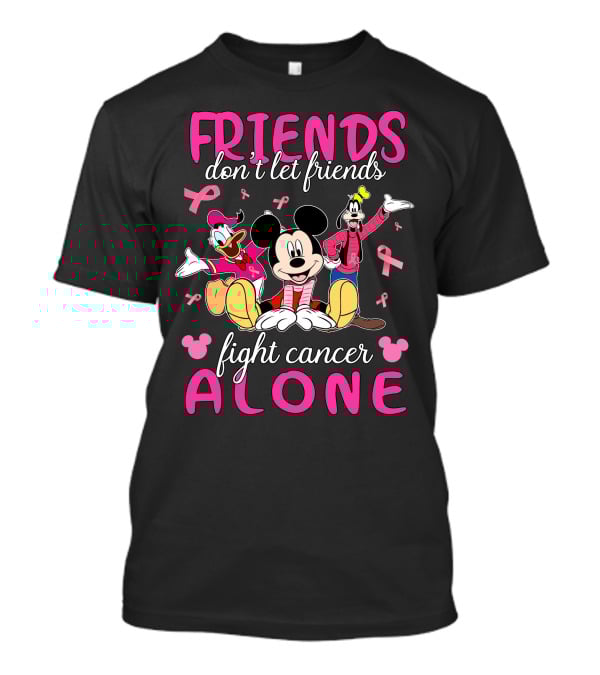 FRIENDS Don't Let Friends Fight Cancer Alone Mickey Minnie Goofy Donald T-Shirt