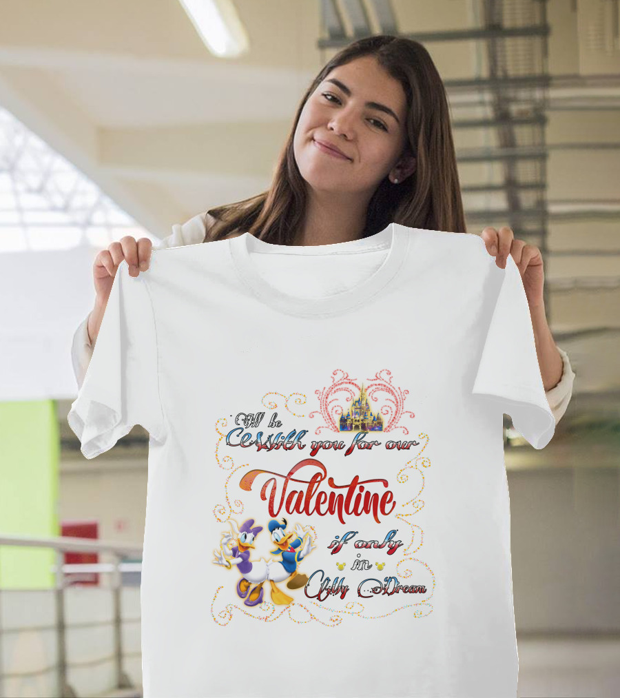 I'll Be With You For Our Valentine If Only In A Dream Donald Daisy T-Shirt