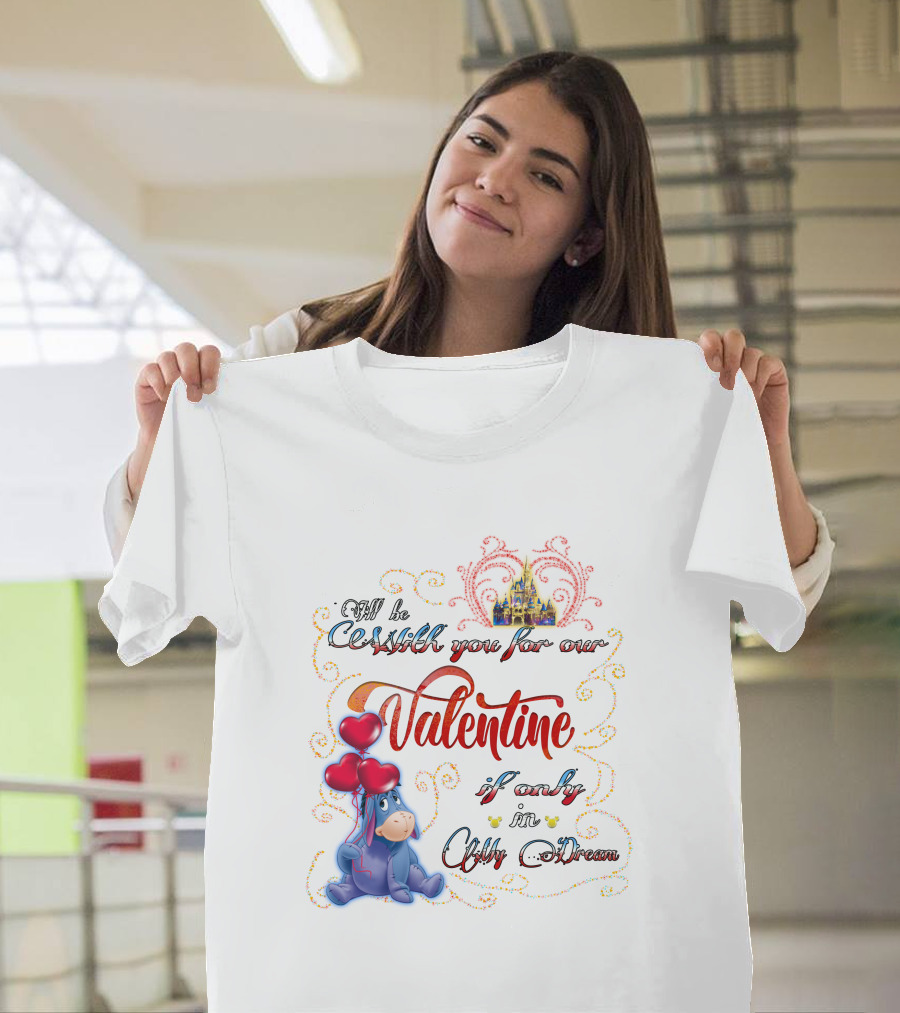 I'll Be With You For Our Valentine If Only In A Dream Eeyore T-Shirt