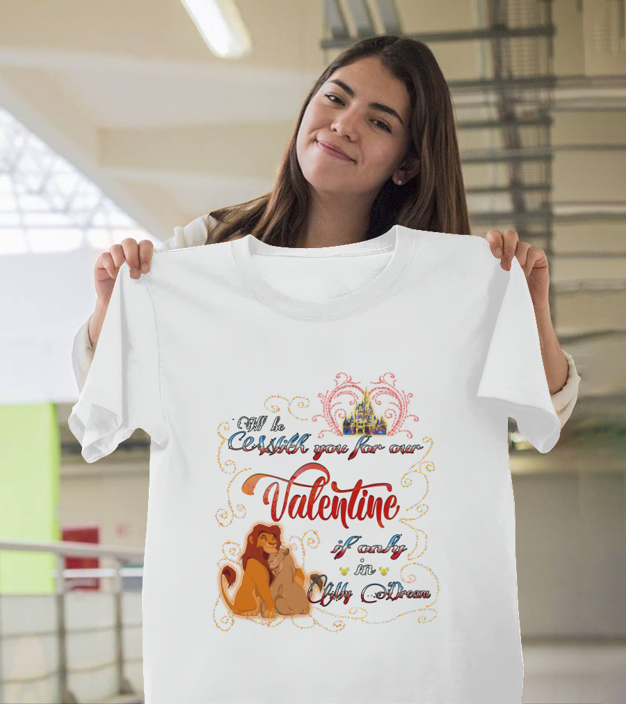 I'll Be With You for Our Valentine If Only in a Dream Lion King T-Shirt