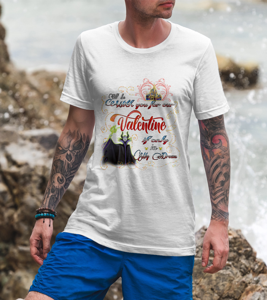 Maleficent Valentine Be With You If Only In Dream T-Shirt
