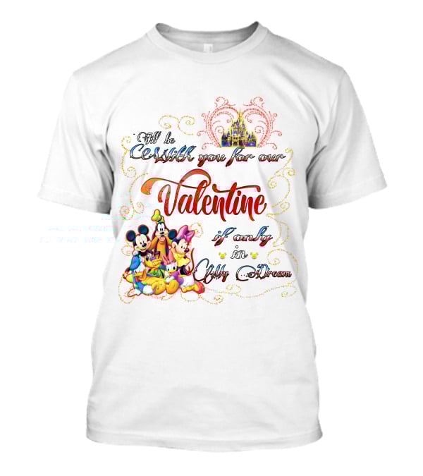 I'll Be With You For Our Valentine If Only In My Dream Mickey And Friends T-Shirt