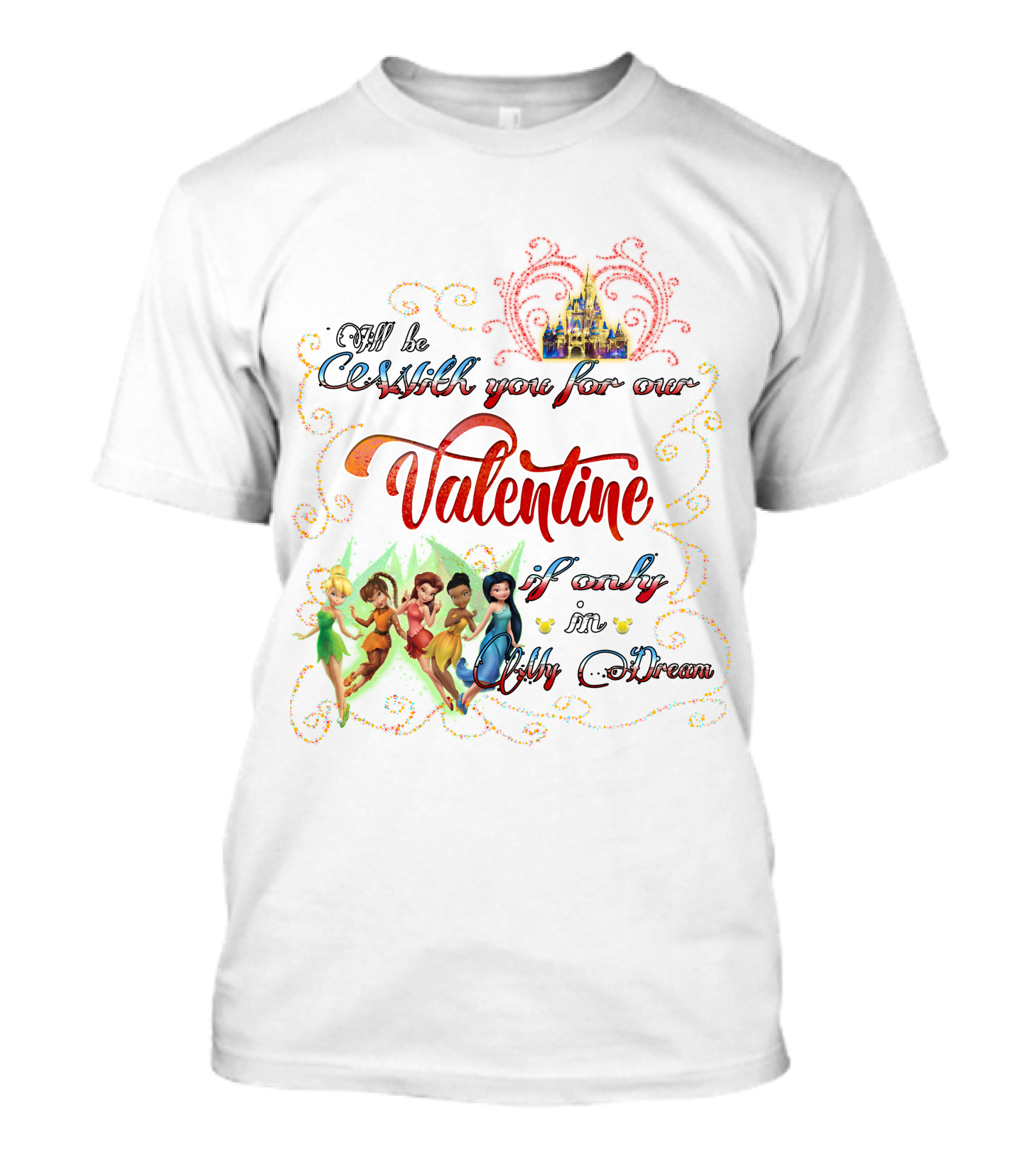 I'll Be With You For Our Valentine If Only In Dream Tinkerbell And Friends T-Shirt