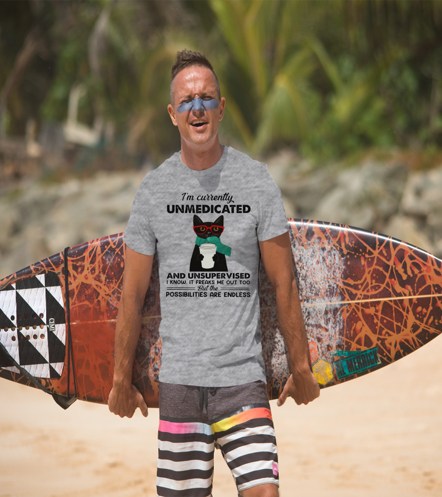 I'm Currently Unmedicated And Unsupervised Cat Possibilities Are Endless T-Shirt