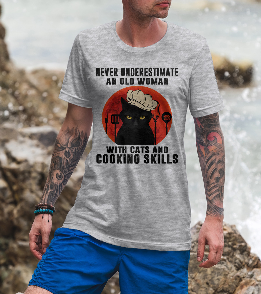 Never Underestimate An Old Woman With Cats And Cooking Skills T-Shirt