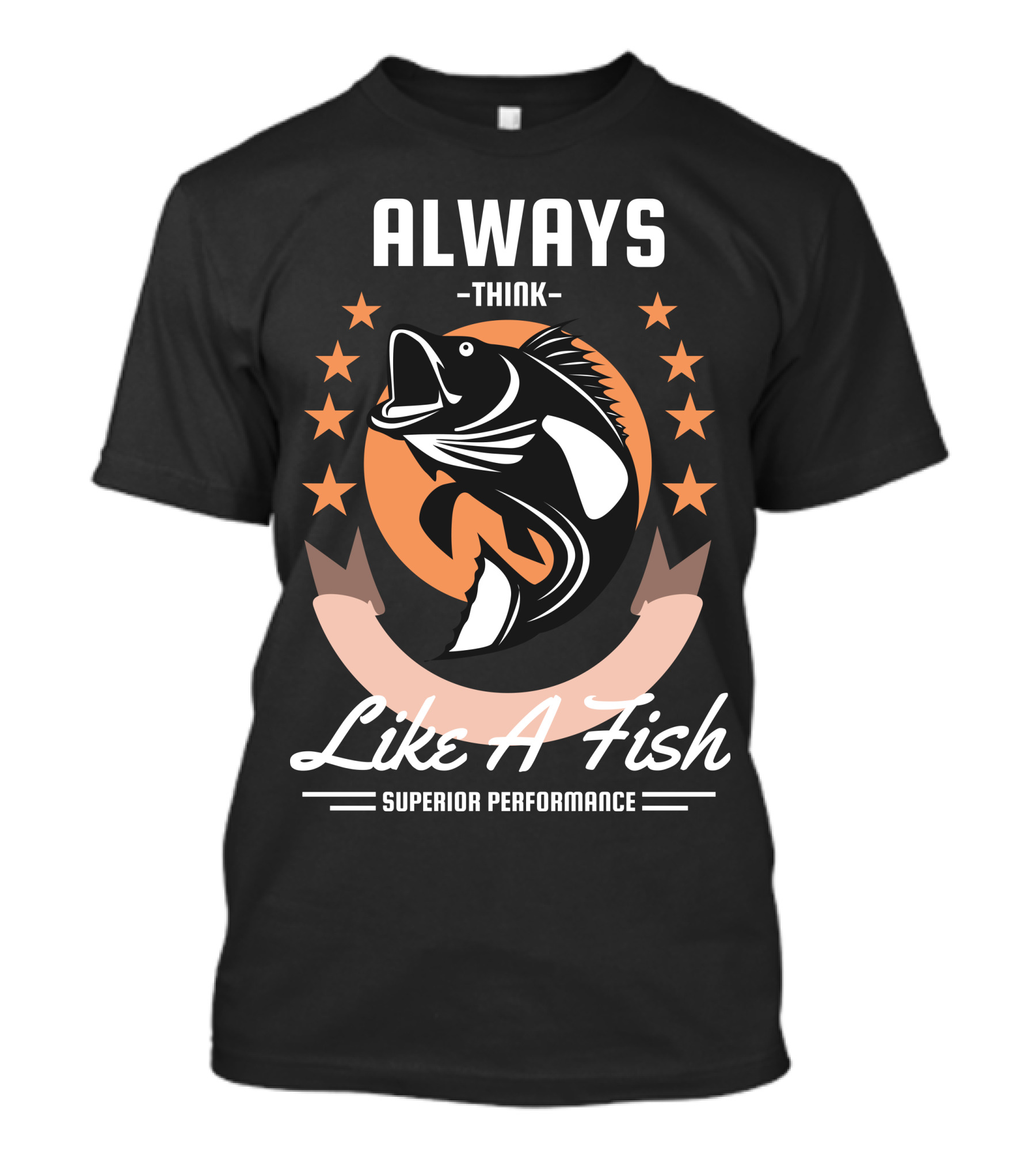 Always Think Like A Fish Superior Performance Stars And Fish T-Shirt