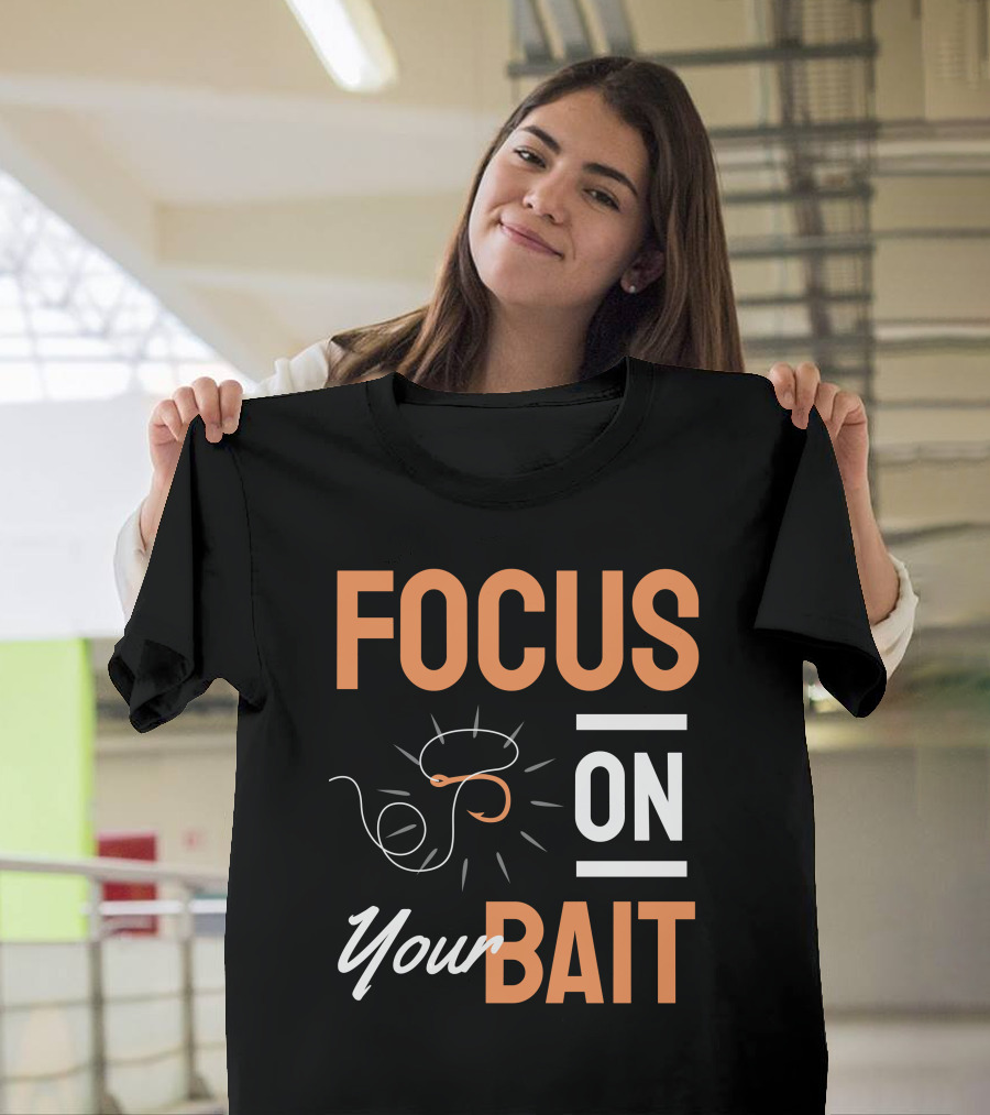 Focus On Your Bait Fishing Hook T-Shirt
