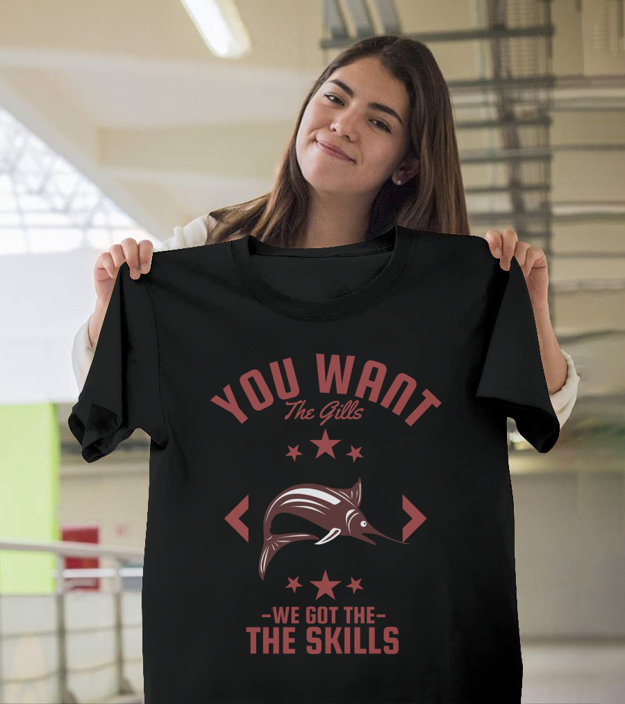 You Want The Gills The Skills Marlin Stars T-Shirt