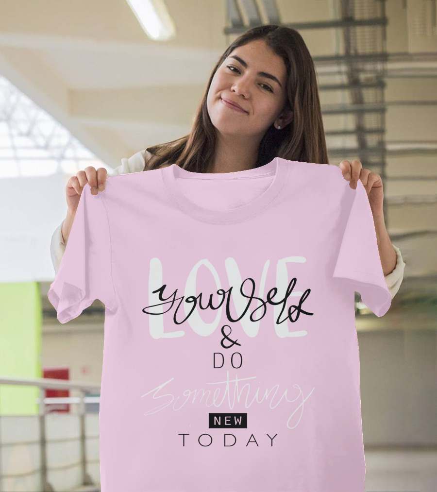 Love Yourself and Do Something New Today T-Shirt