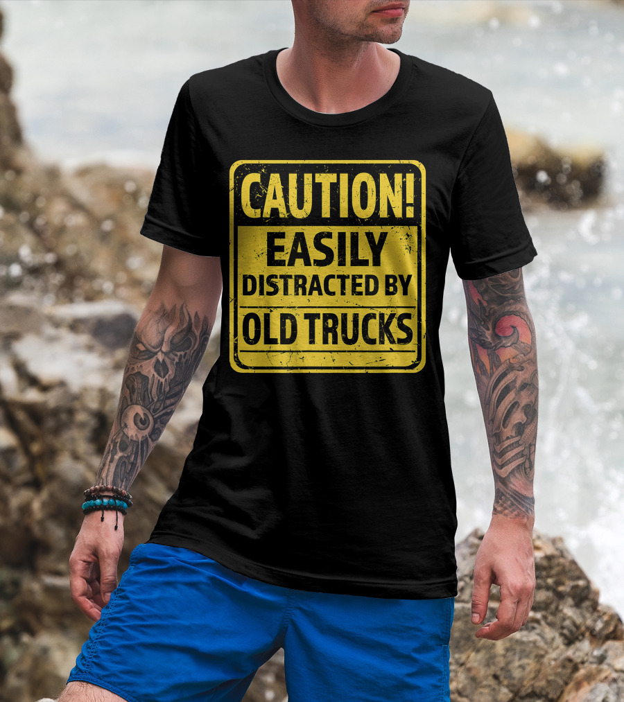 Caution Easily Distracted By Old Trucks Warning Sign T-Shirt