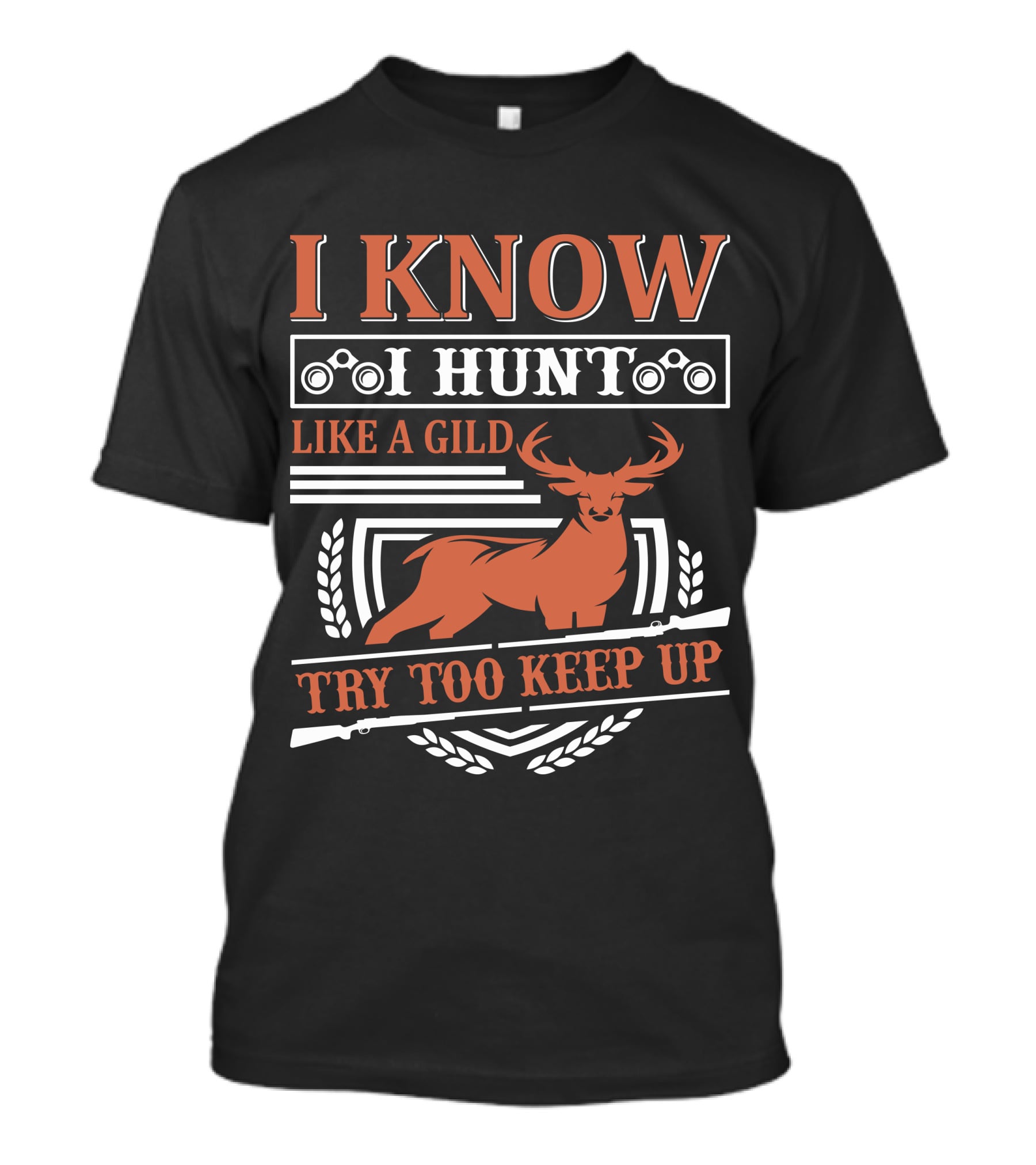 I Know I Hunt Like A Gild Try Too Keep Up T-Shirt