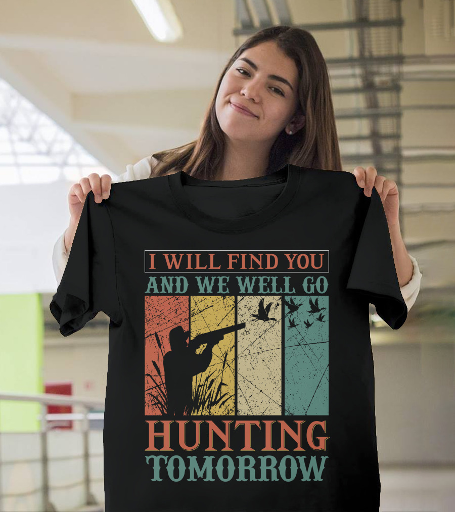 I Will Find You and We Will Go Hunting Tomorrow T-Shirt