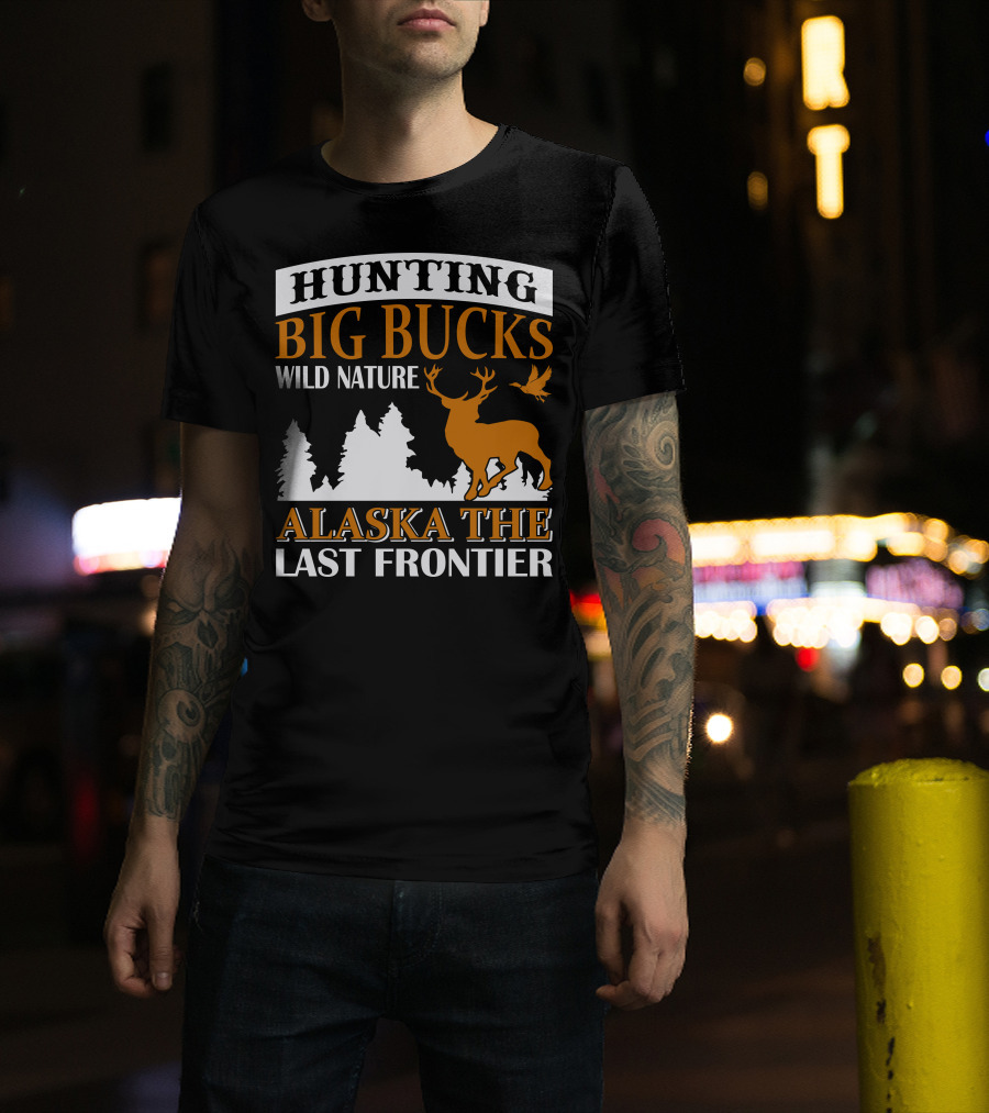 Hunting Big Bucks Wild Nature Alaska The Last Frontier T-Shirt