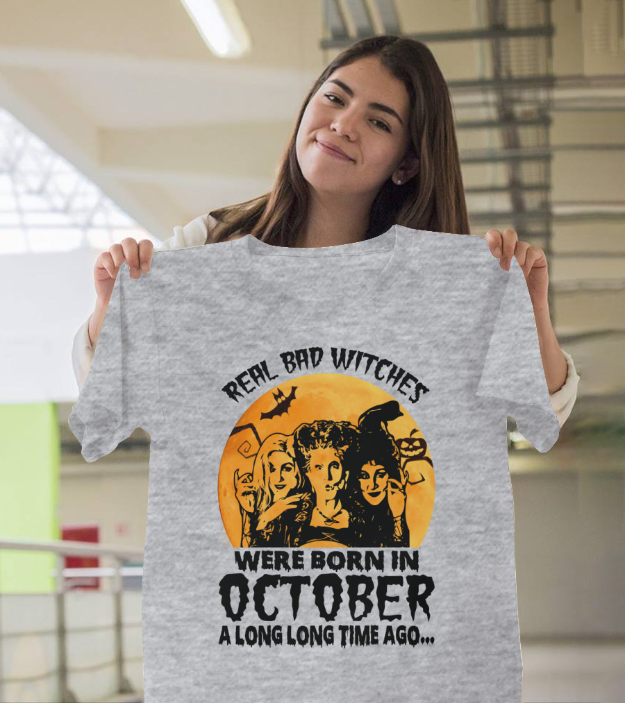 Real Bad Witches Were Born In October A Long Long Time Ago T-Shirt