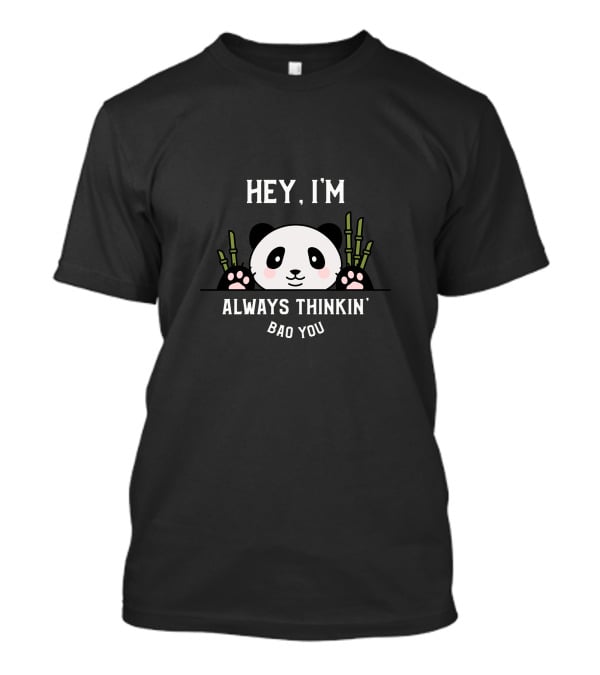 Hey I'm Always Thinkin' About You Cute Panda T-Shirt