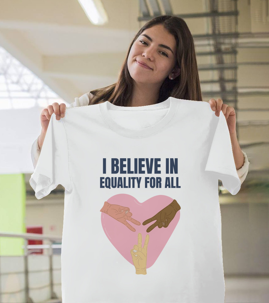 I Believe In Equality For All Peace Sign Heart Hands T-Shirt