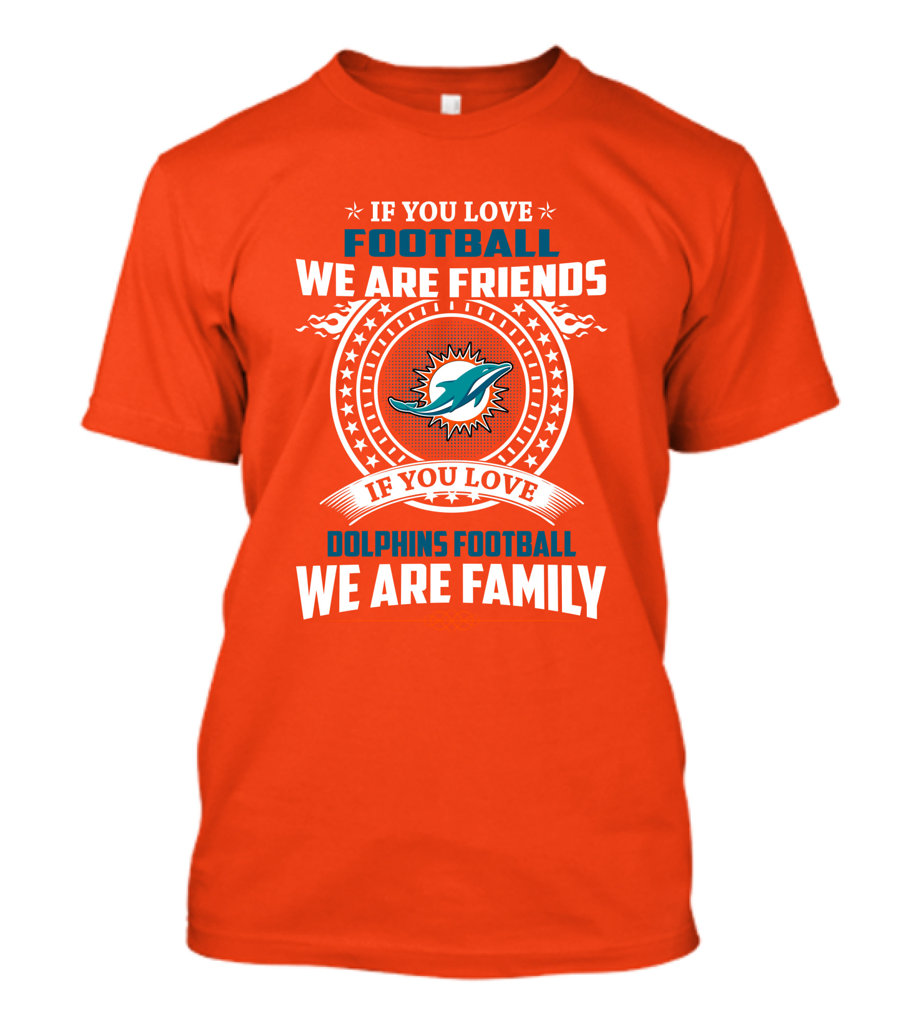 If You Love Football We Are Friends If You Love Dolphins Football We Are Family T-Shirt