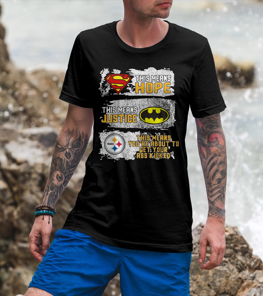 Superman Batman Steelers This Means Hope Justice You're About To Get Your Ass Kicked T-Shirt
