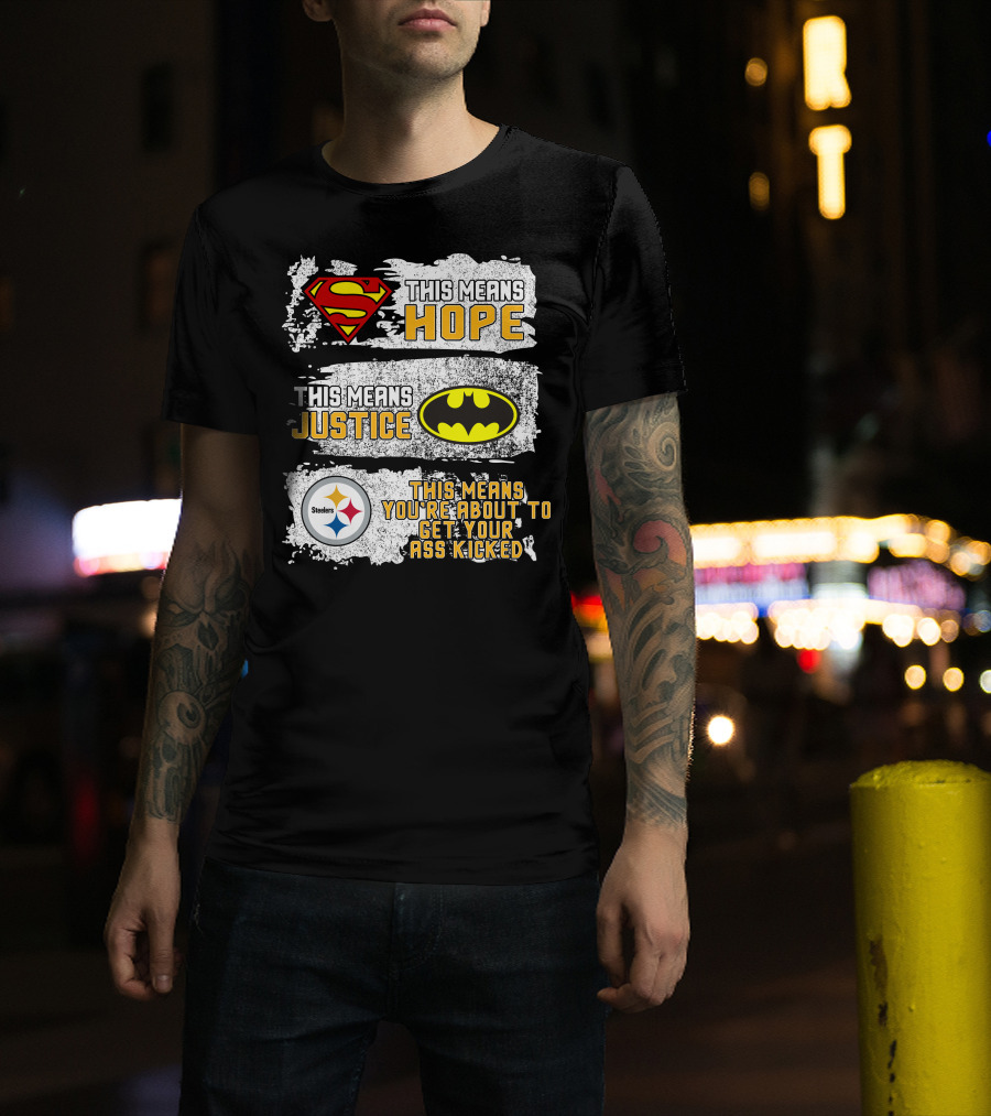 Superman Batman Steelers This Means Hope Justice You're About To Get Your Ass Kicked T-Shirt