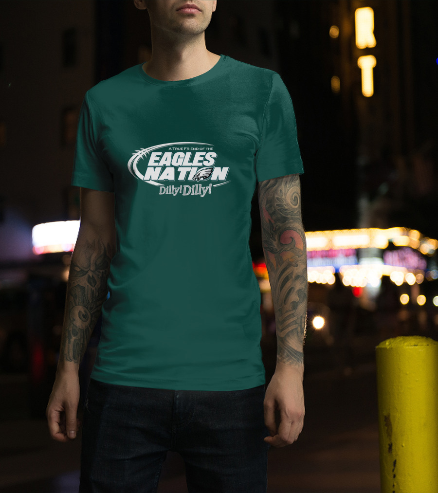 A True Friend Of The Eagles Nation Dilly Dilly T-Shirt