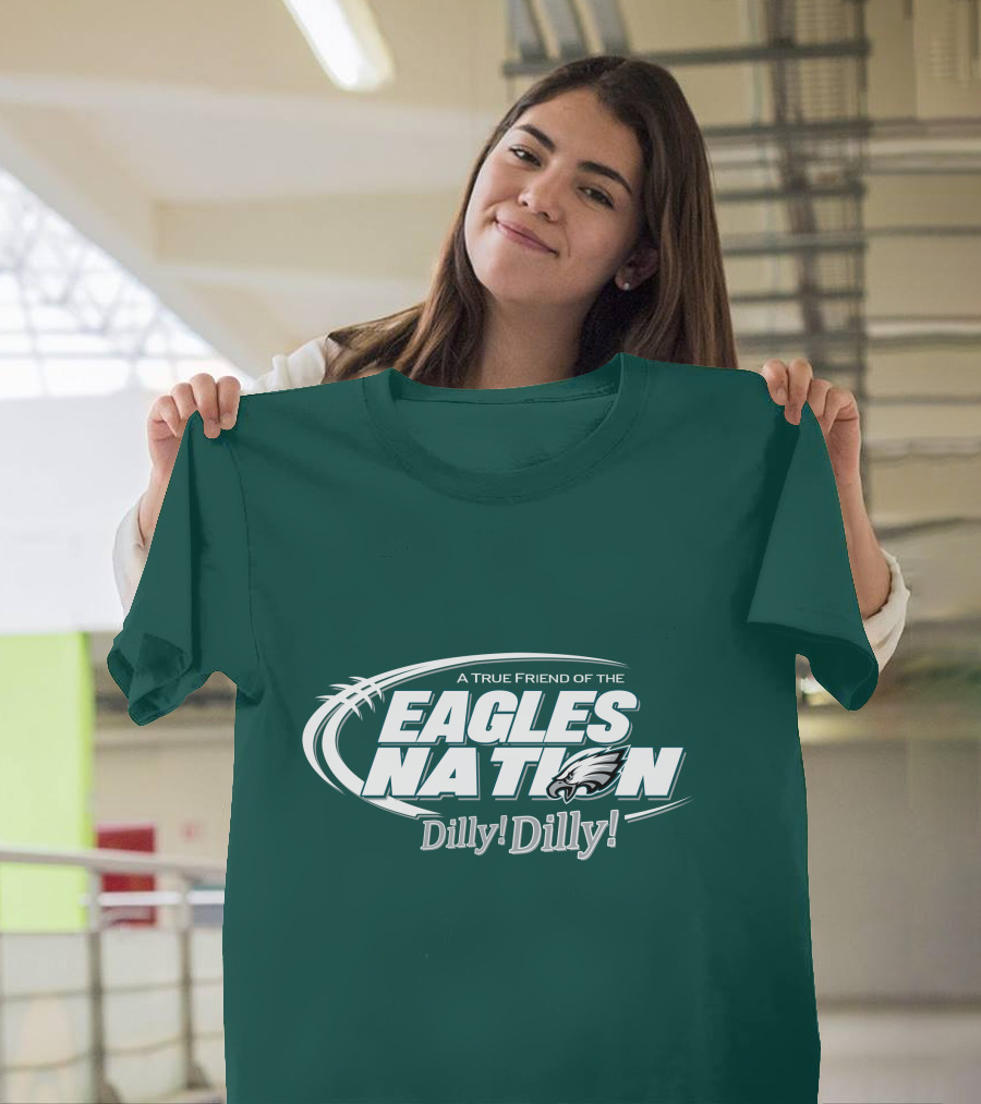 A True Friend Of The Eagles Nation Dilly Dilly T-Shirt