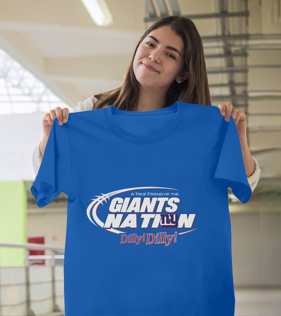 A True Friend Of The Giants Nation Dilly Dilly Giants NY T-Shirt