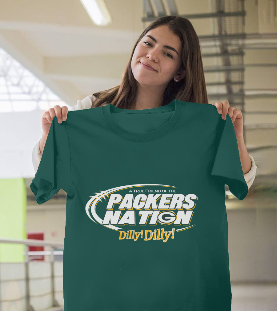 A True Friend Of The Packers Nation Dilly Dilly T-Shirt
