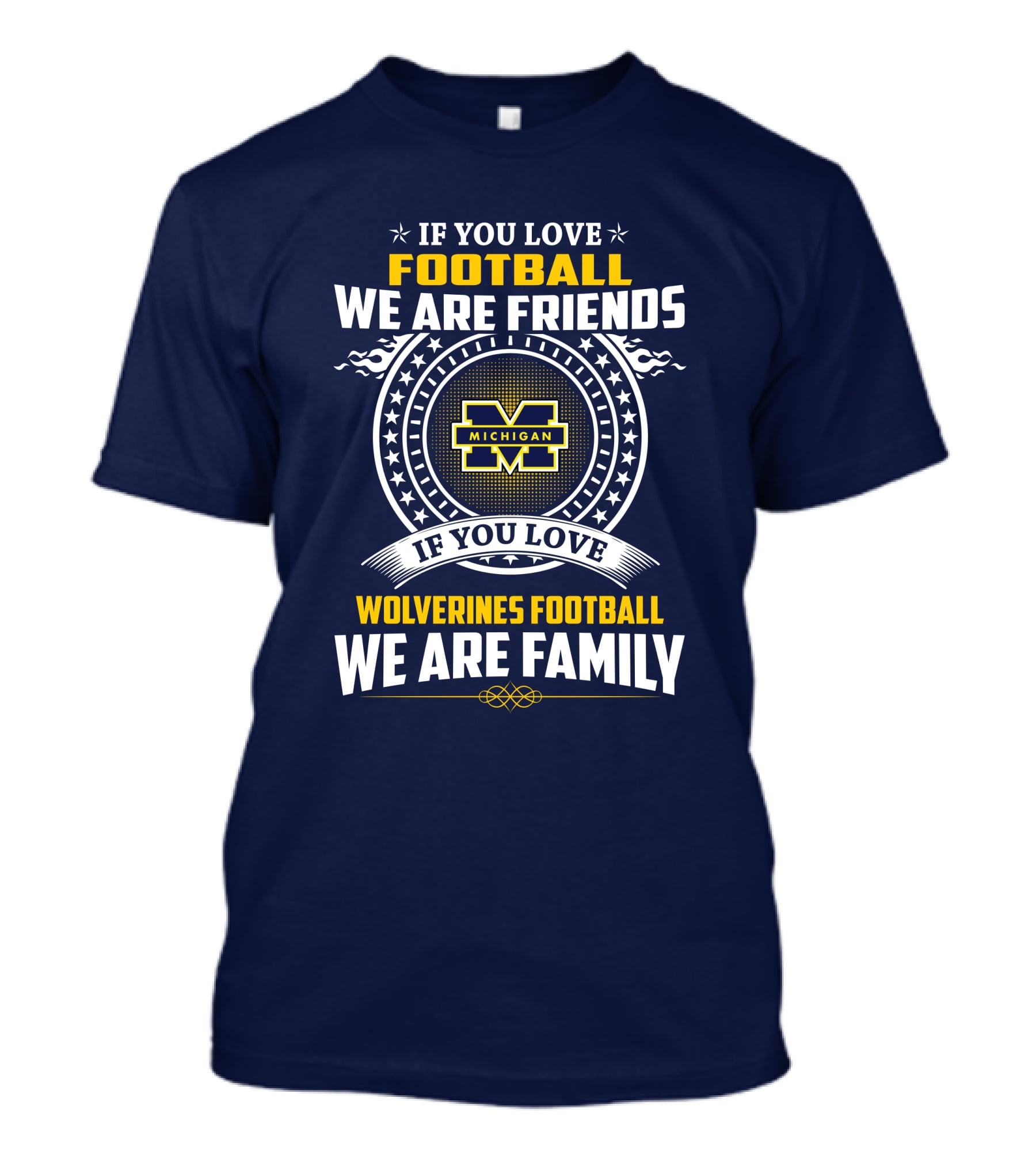 If You Love Michigan Wolverines Football We Are Friends And Family T-Shirt