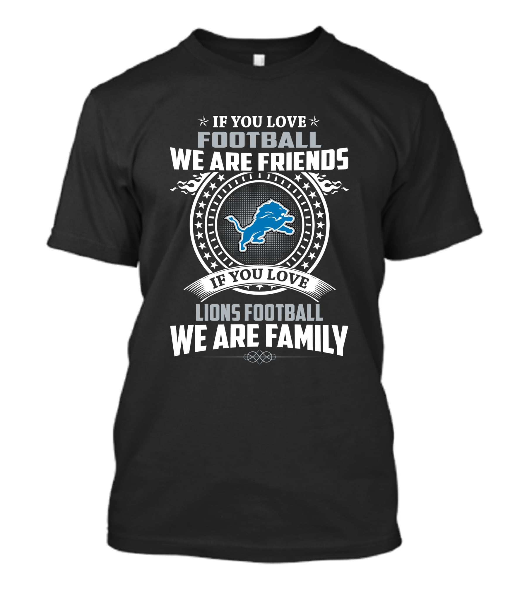 If You Love Football We Are Friends Lions Football We Are Family T-Shirt