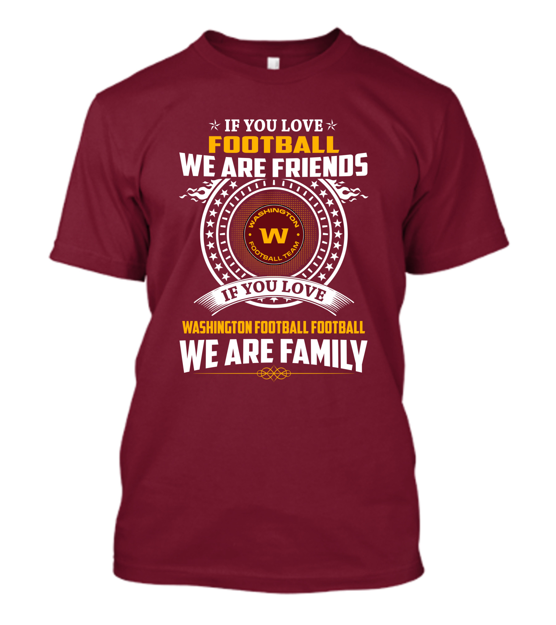 If You Love Football We Are Friends Washington Football Team If You Love Washington Football Football We Are Family T-Shirt