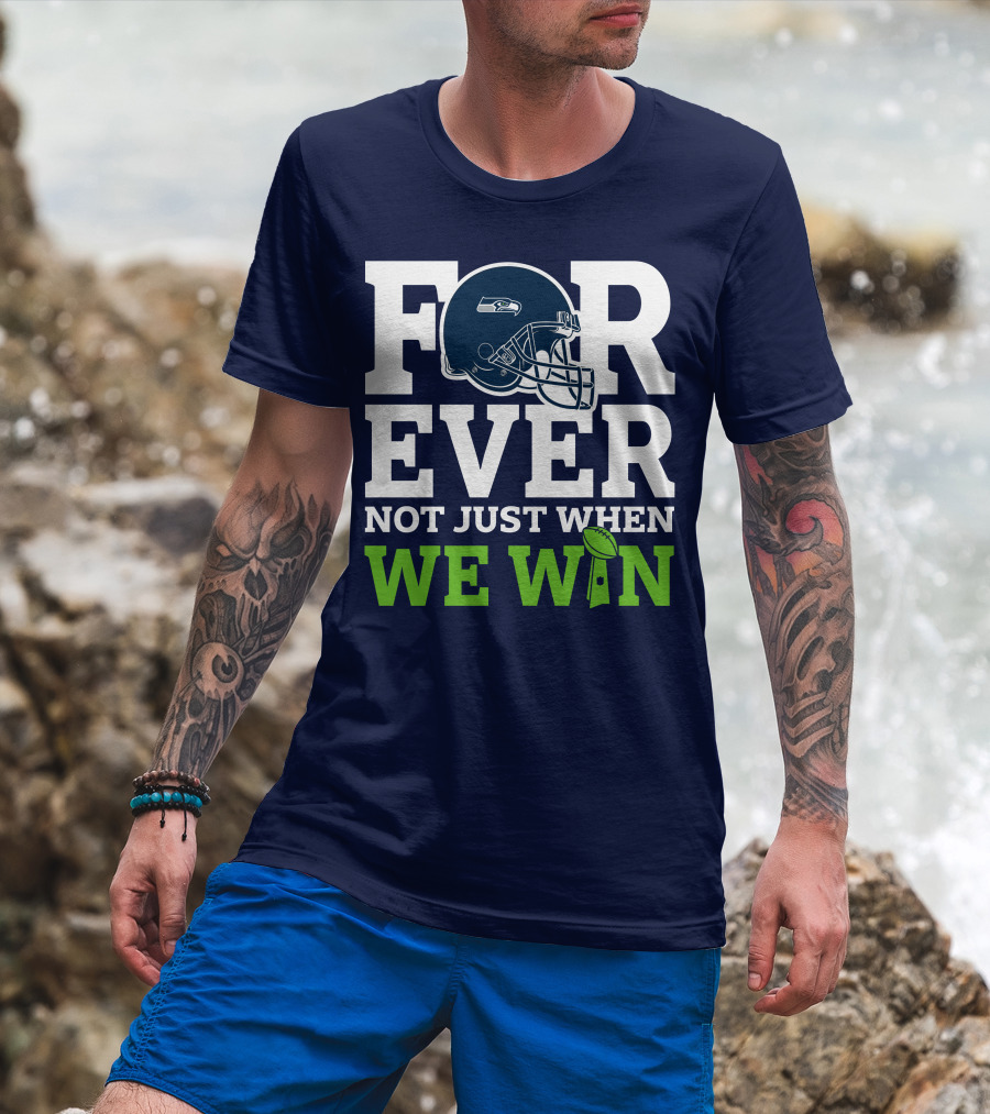 Seattle Seahawks Forever Not Just When We Win Helmet T-Shirt